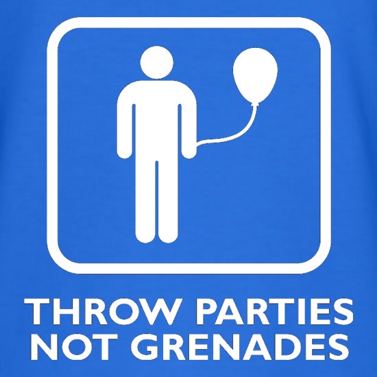 Throw Parties, Not Grenades t shirt